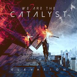 We Are The Catalyst : Elevation